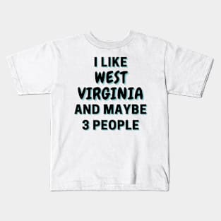 I Like West Virginia And Maybe 3 People Kids T-Shirt